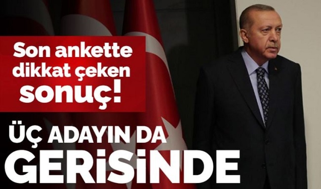 Son ankette dikkat çeken sonuç: Erdoğan 3 adayın da gerisinde...