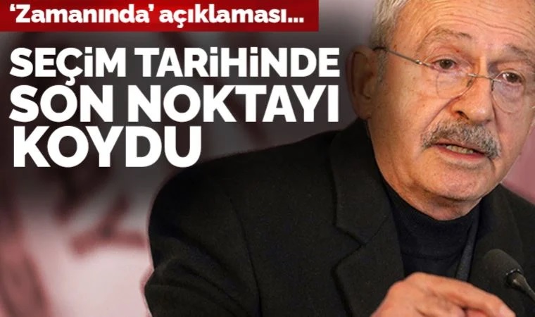 Kılıçdaroğlu: 'Seçim zamanında, 18 Haziran’da yapılacak'