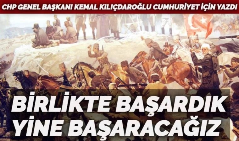 CHP lideri Kemal Kılıçdaroğlu, '30 Ağustos' için Cumhuriyet‘e yazdı: 'Yine başaracağız'