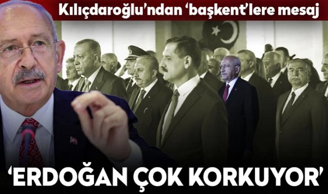 Kılıçdaroğlu: Erdoğan aday olmamdan çok korkuyor