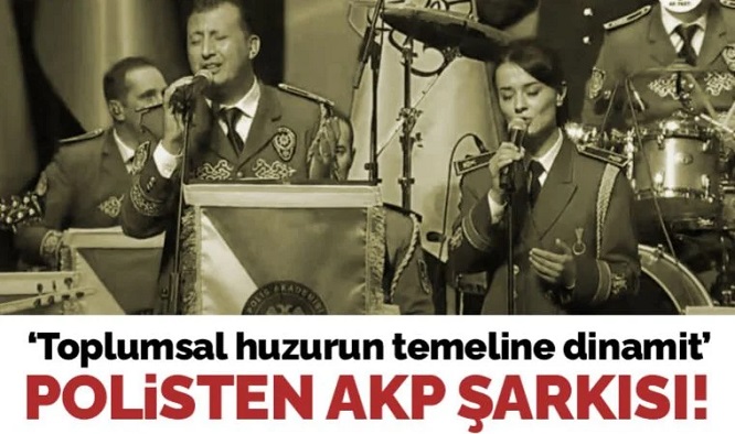 Polis Akademisi Bandosu, AKP'nin seçim şarkısını söyledi: 'Toplumsal huzurun temeline dinamit!'
