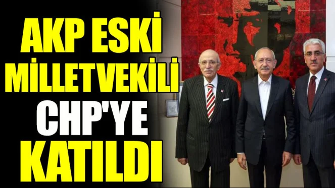 AKP eski milletvekili Süleyman Çelebi CHP'ye katıldı