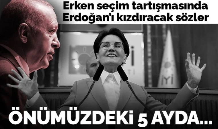 Son Dakika... Akşener'den 'erken seçim' çıkışı, Erdoğan'a seslendi: 'Önümüzdeki 5 ayda seçilebileceğin herhangi bir tarih yok'