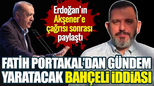 Fatih Portakal'dan gündem yaratacak Bahçeli iddiası. Erdoğan'ın Akşener'e çağrısı sonrası paylaştı