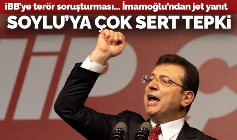 Son Dakika: 'İBB'ye terör soruşturması' raporu... İmamoğlu'ndan Soylu'ya çok sert tepki