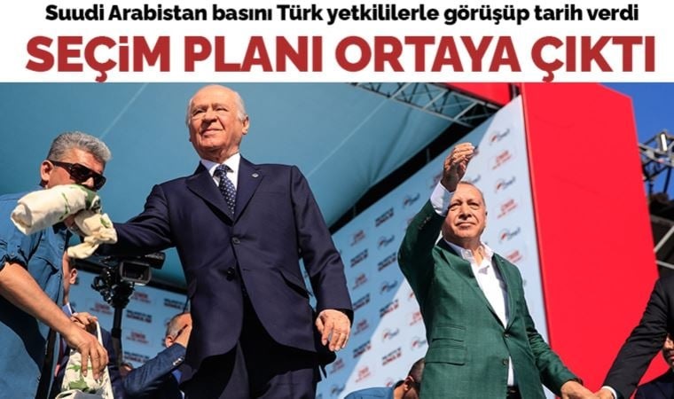 Suudi Arabistan basını Türk yetkililerle görüşüp tarih verdi: Seçim nisanda