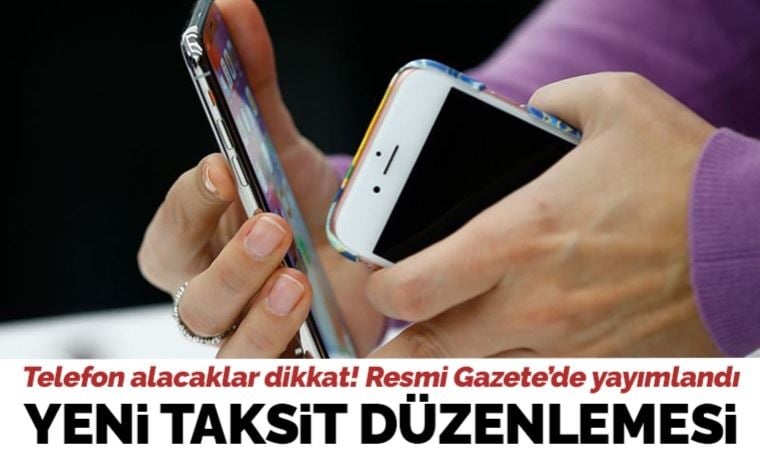 Resmi Gazete'de yayımlandı: 12 bin TL’nin üzerindeki cep telefonlarına yeni taksit düzenlemesi