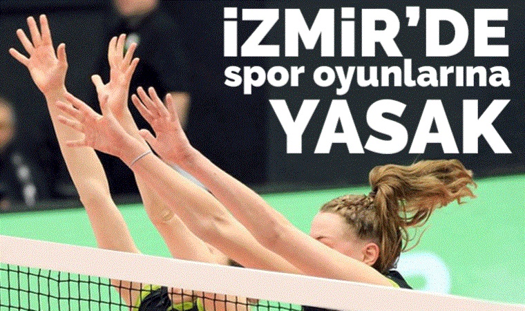 Festival iptallerine bu kez futbol, voleybol ve basktebol da eklendi: İzmir’de spor oyunlarına yasak