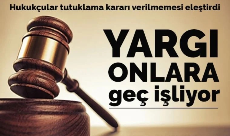 Hukukçular, şüpheliler hakkında tutuklama kararının verilmemesini eleştirdi: 'Gecikmiş adalet, adalet değildir'