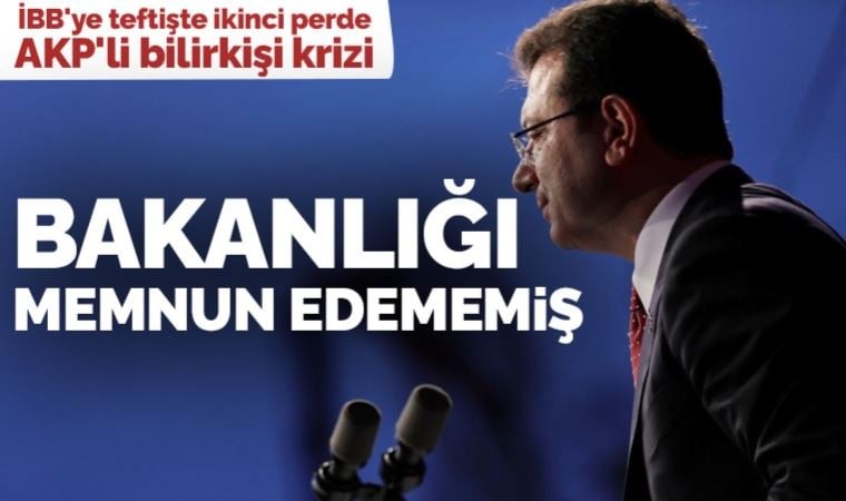 İBB'ye teftişte ikinci perde: AKP'li bilirkişi krizi