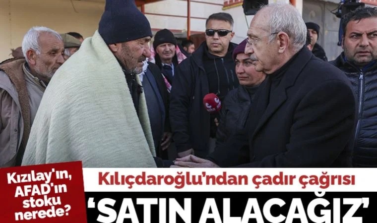 Son Dakika.... Kemal Kılıçdaroğlu'ndan çadır çağrısı: AFAD'ın Kızılay'ın stokları nerede?